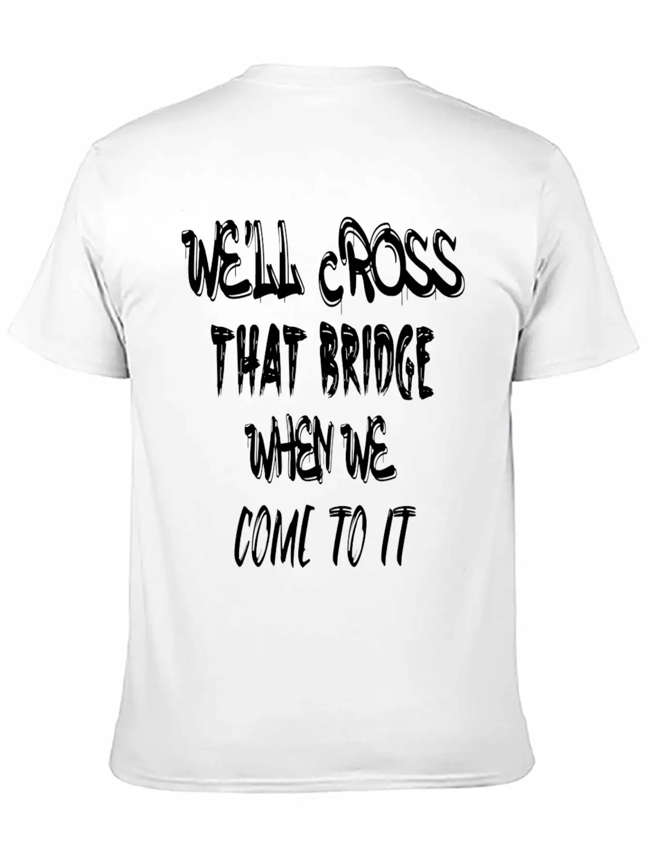 We'll Cross That Bridge When We Come To It Unisex Short Sleeve Soft Cotton T-Shirt – Casual Everyday Wear