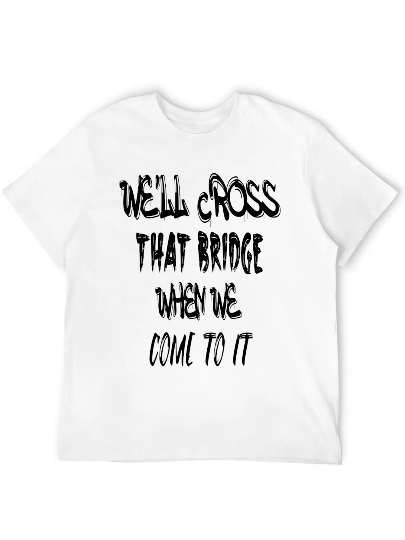We'll Cross That Bridge When We Come To It Unisex Short Sleeve Soft Cotton T-Shirt – Casual Everyday Wear