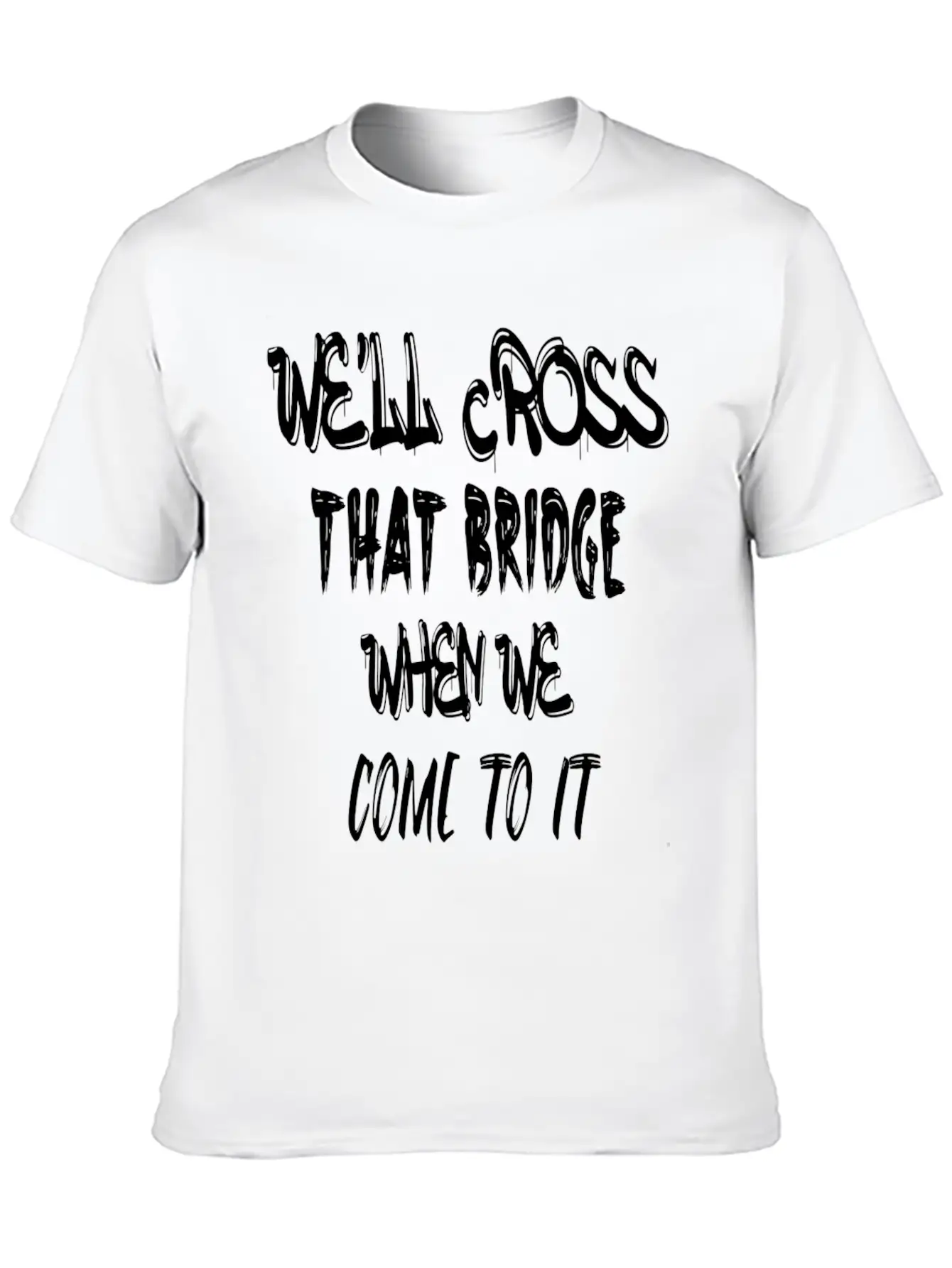 We'll Cross That Bridge When We Come To It Unisex Short Sleeve Soft Cotton T-Shirt – Casual Everyday Wear