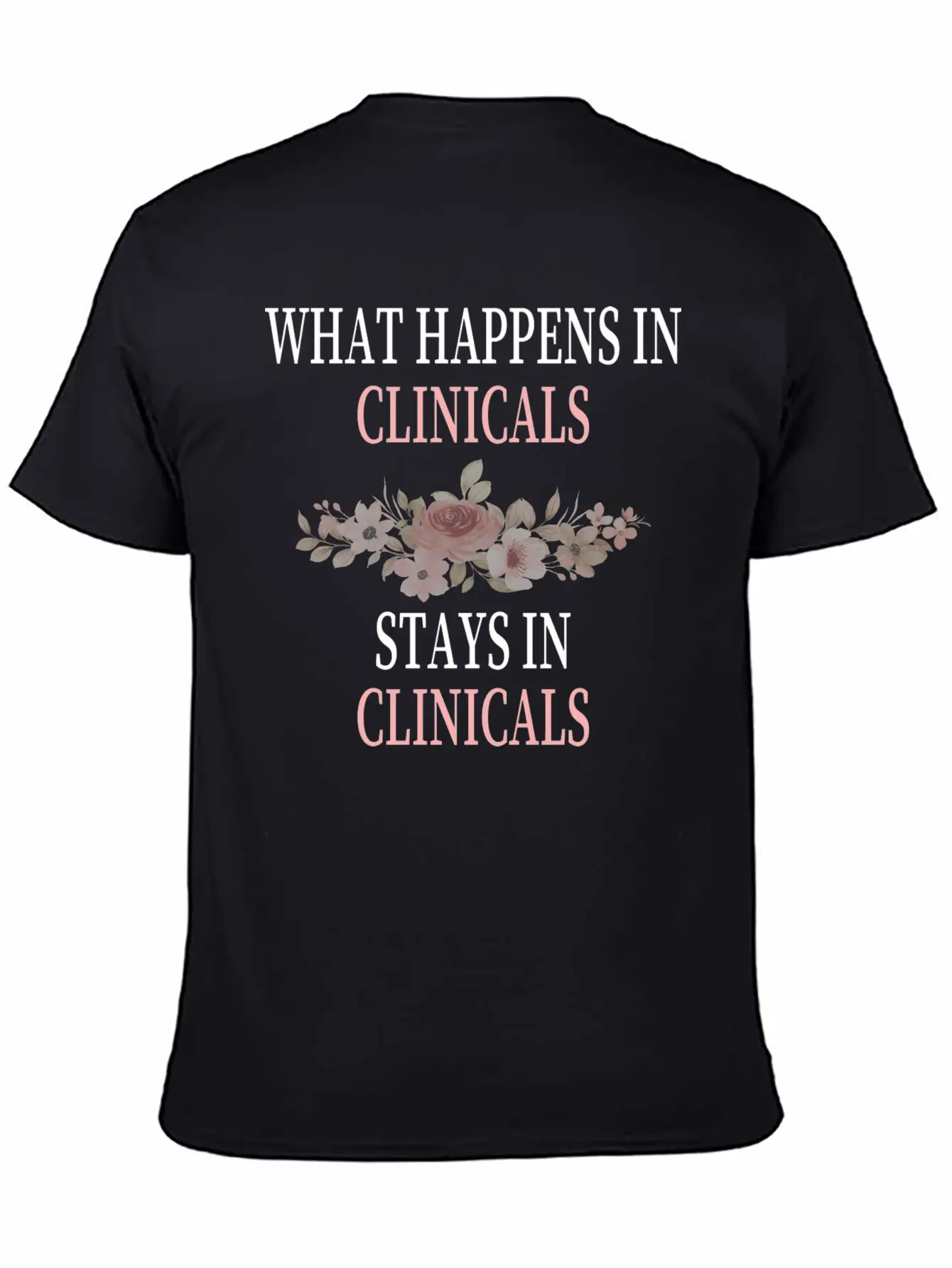 What Happens In Clinicals Stays In Clinicals Funny Comfortable Minimalist Graphic Tee – Summer Style Essential