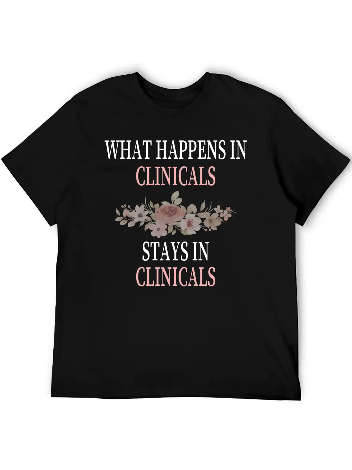 What Happens In Clinicals Stays In Clinicals Funny Comfortable Minimalist Graphic Tee – Summer Style Essential