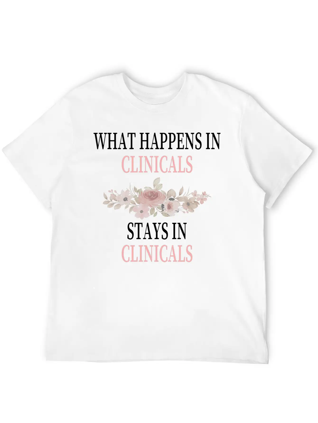 What Happens In Clinicals Stays In Clinicals Funny Comfortable Minimalist Graphic Tee – Summer Style Essential