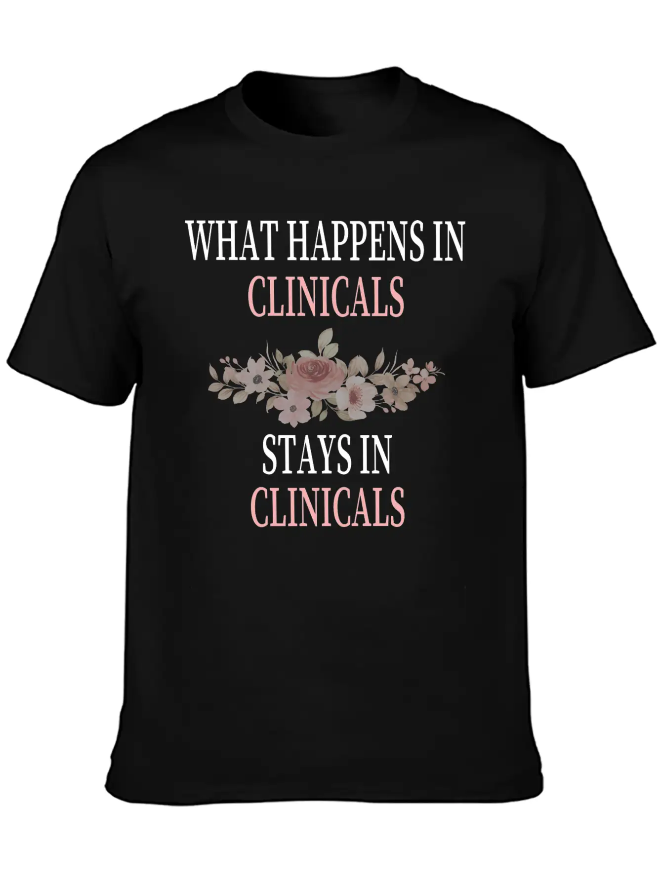 What Happens In Clinicals Stays In Clinicals Funny Comfortable Minimalist Graphic Tee – Summer Style Essential