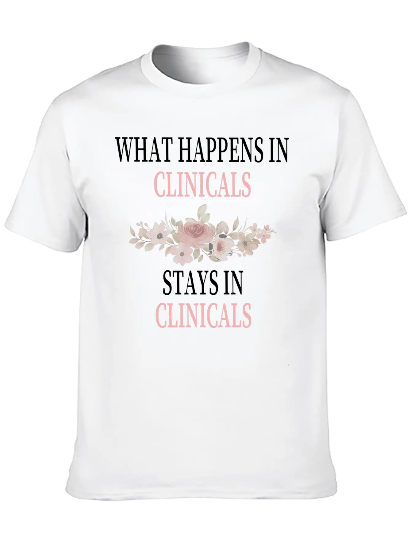 What Happens In Clinicals Stays In Clinicals Funny Comfortable Minimalist Graphic Tee – Summer Style Essential