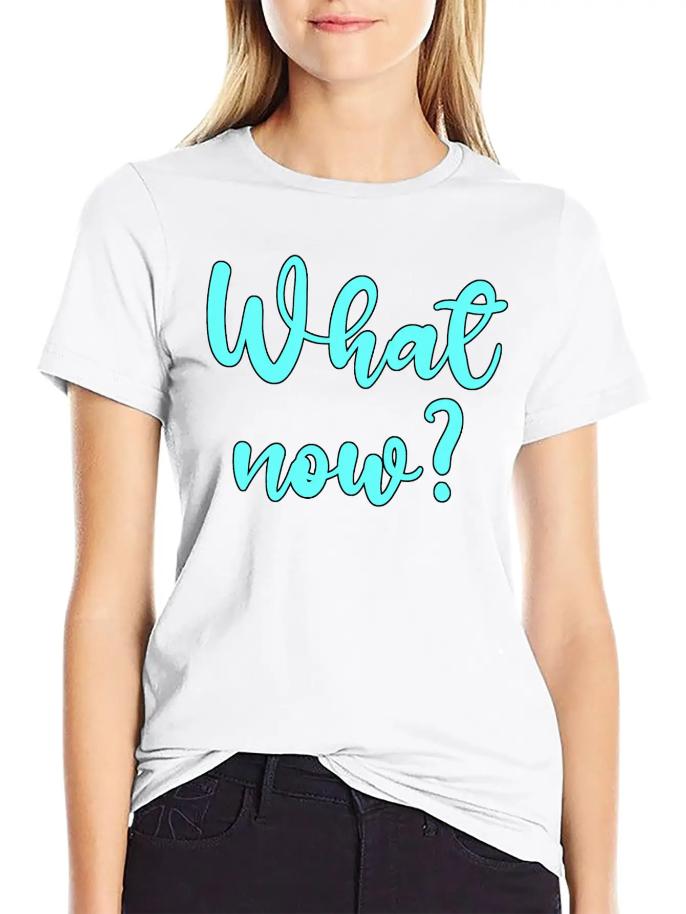 What Now? - Sarcastic Humor Basic Graphic T-Shirt – Daily Comfort In Soft Cotton