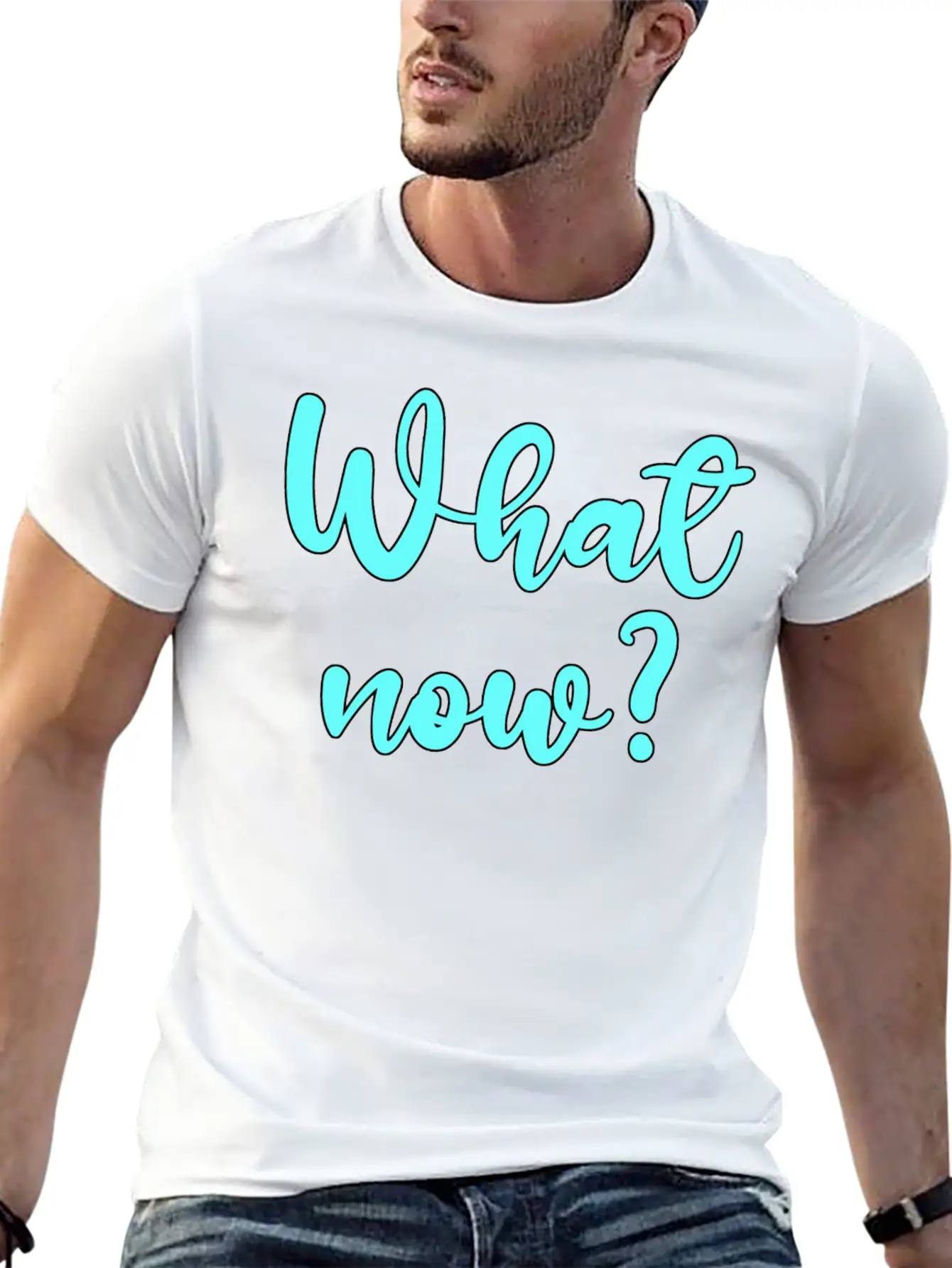 What Now? - Sarcastic Humor Basic Graphic T-Shirt – Daily Comfort In Soft Cotton