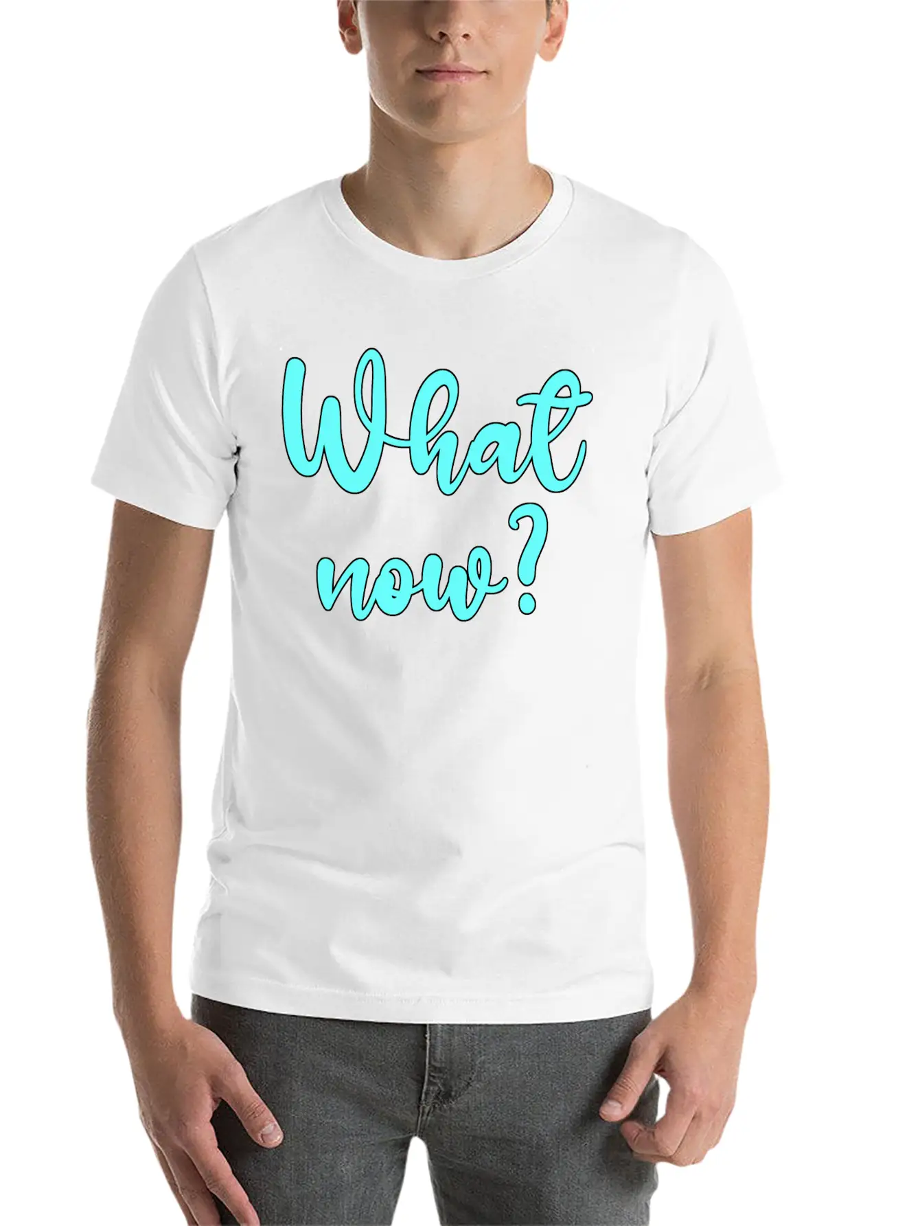 What Now? - Sarcastic Humor Basic Graphic T-Shirt – Daily Comfort In Soft Cotton
