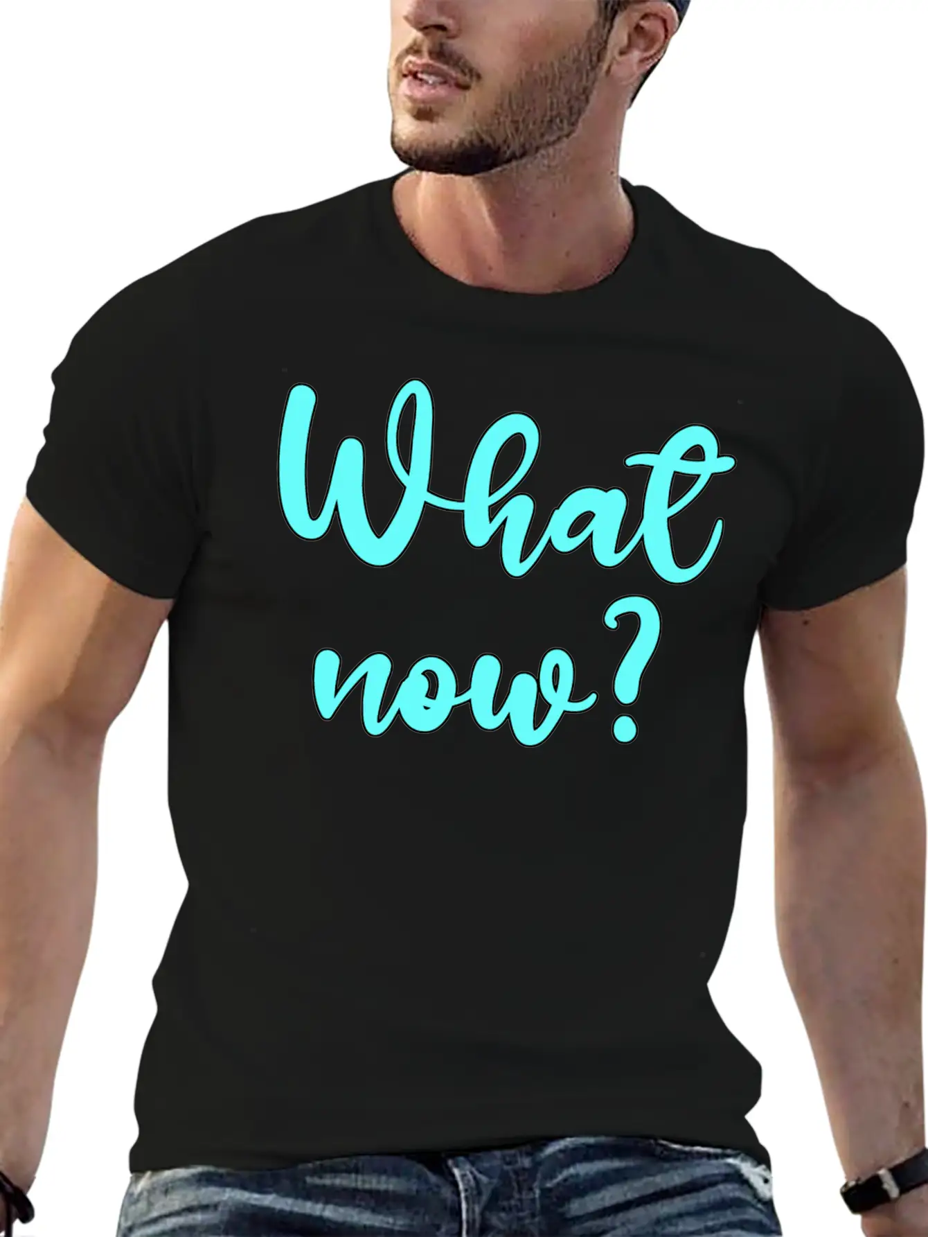What Now? - Sarcastic Humor Basic Graphic T-Shirt – Daily Comfort In Soft Cotton