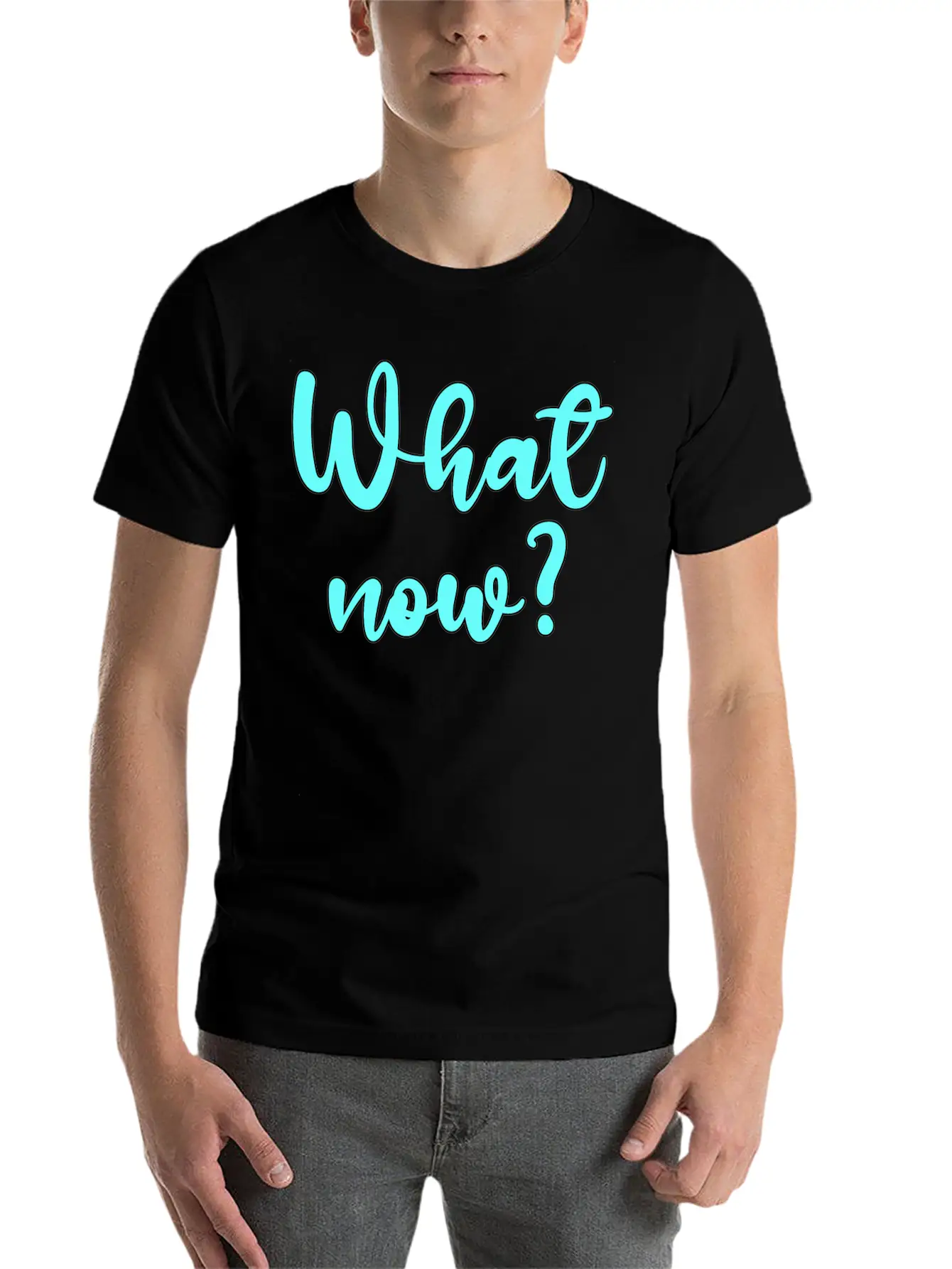 What Now? - Sarcastic Humor Basic Graphic T-Shirt – Daily Comfort In Soft Cotton