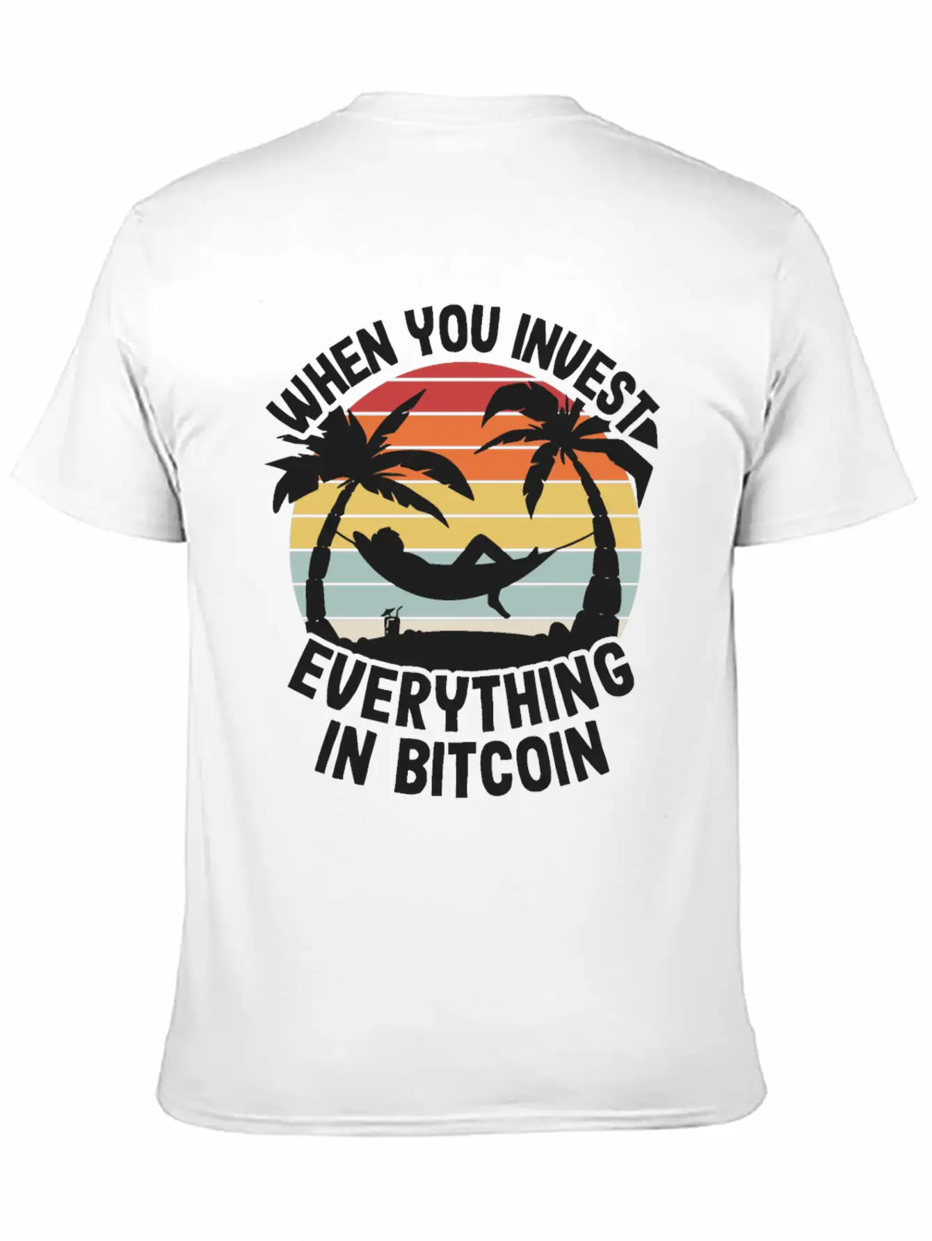 When You Invest Everything In Bitcoin Funny BTC Unisex Short Sleeve Soft Cotton T-Shirt – Casual Everyday Wear