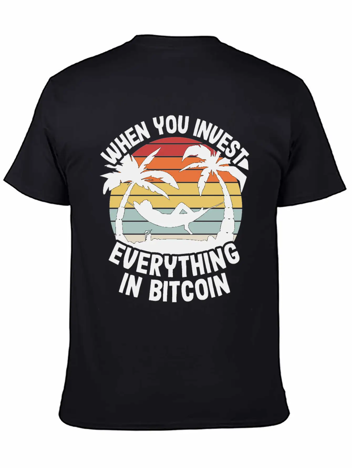When You Invest Everything In Bitcoin Funny BTC Unisex Short Sleeve Soft Cotton T-Shirt – Casual Everyday Wear