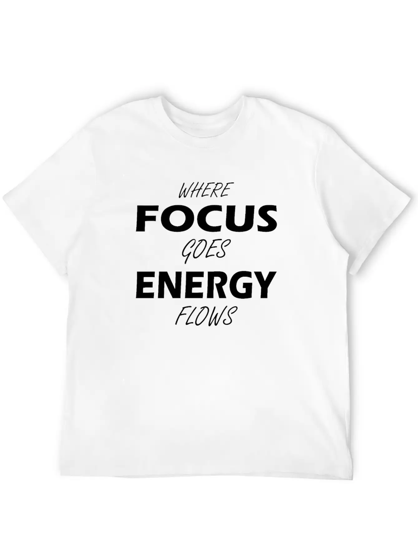 Where Focus Goes Energy Flows Essential Unisex Summer Tee – Soft Cotton Casual Fit