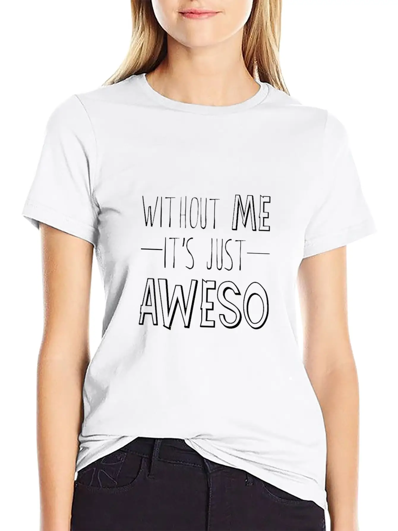 Without Me, It's Just Aweso 3 Timeless Short Sleeve Tee – Comfy And Minimalist Design