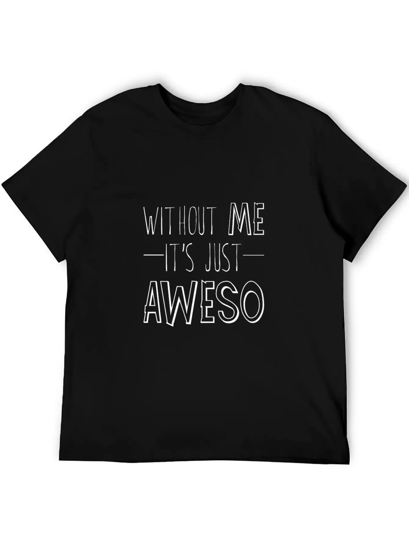 Without Me, It's Just Aweso 3 Timeless Short Sleeve Tee – Comfy And Minimalist Design