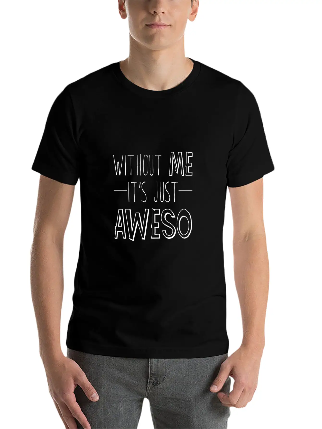 Without Me, It's Just Aweso 3 Timeless Short Sleeve Tee – Comfy And Minimalist Design