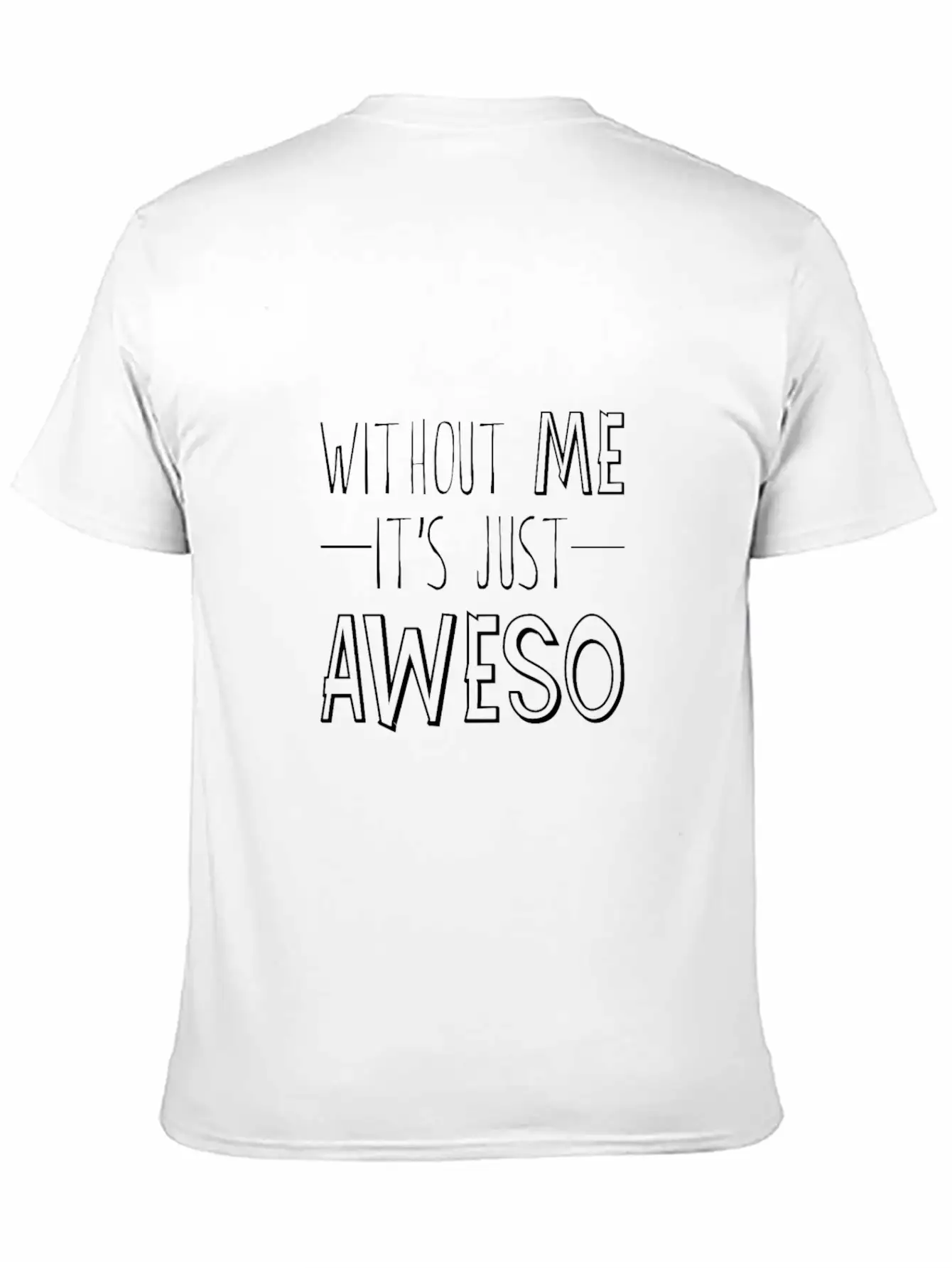 Without Me, It's Just Aweso 3 Timeless Short Sleeve Tee – Comfy And Minimalist Design