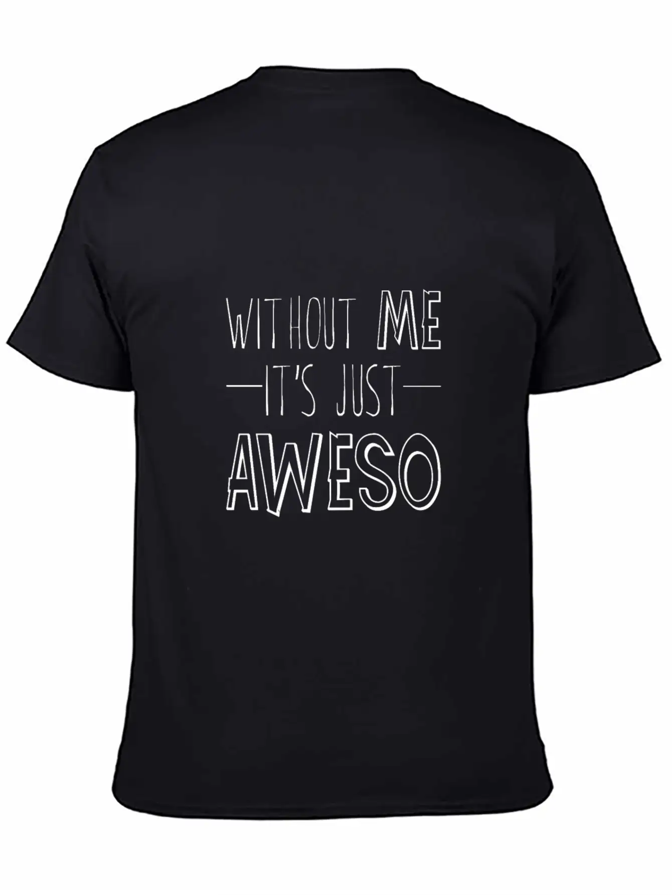 Without Me, It's Just Aweso 3 Timeless Short Sleeve Tee – Comfy And Minimalist Design