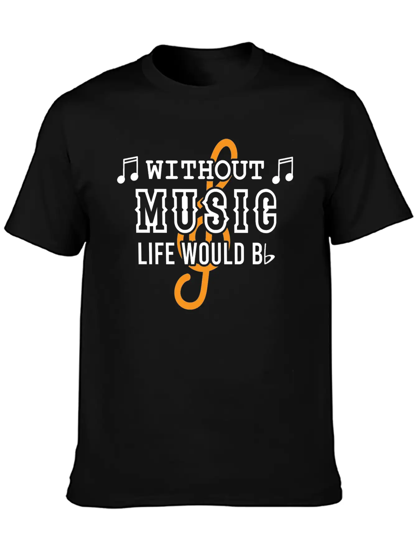 Without Music Life Would Would Bb Flat Cool Music Basic Graphic T-Shirt – Daily Comfort In Soft Cotton