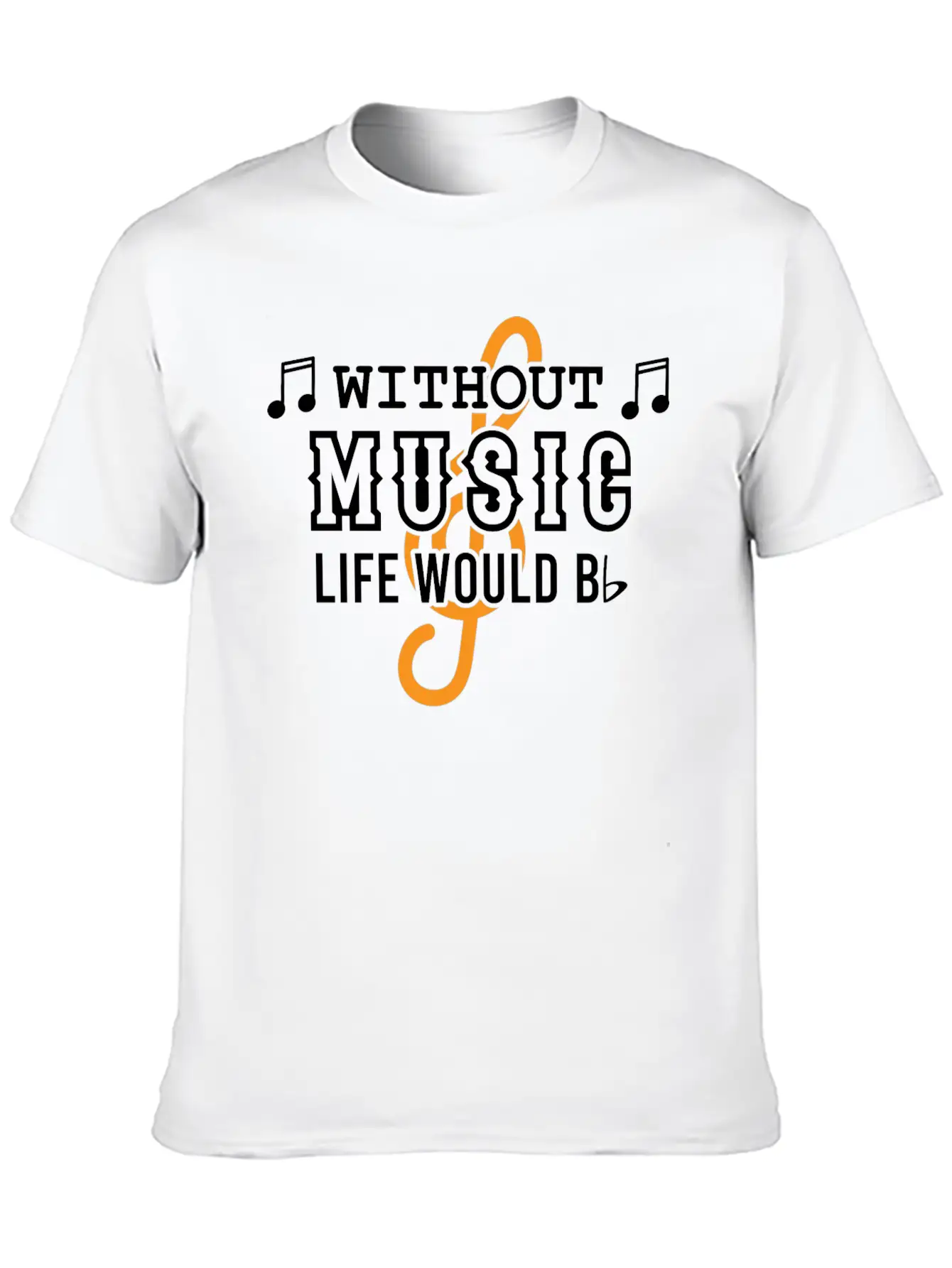 Without Music Life Would Would Bb Flat Cool Music Basic Graphic T-Shirt – Daily Comfort In Soft Cotton