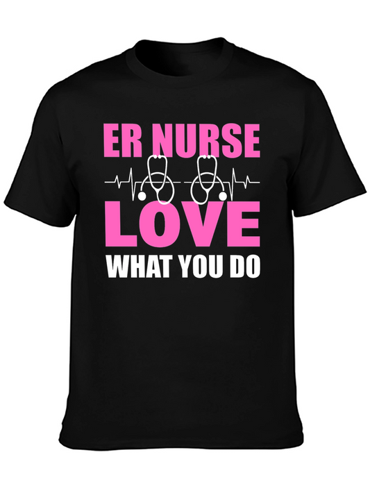 ER Nurse Love T-Shirt - What You Do