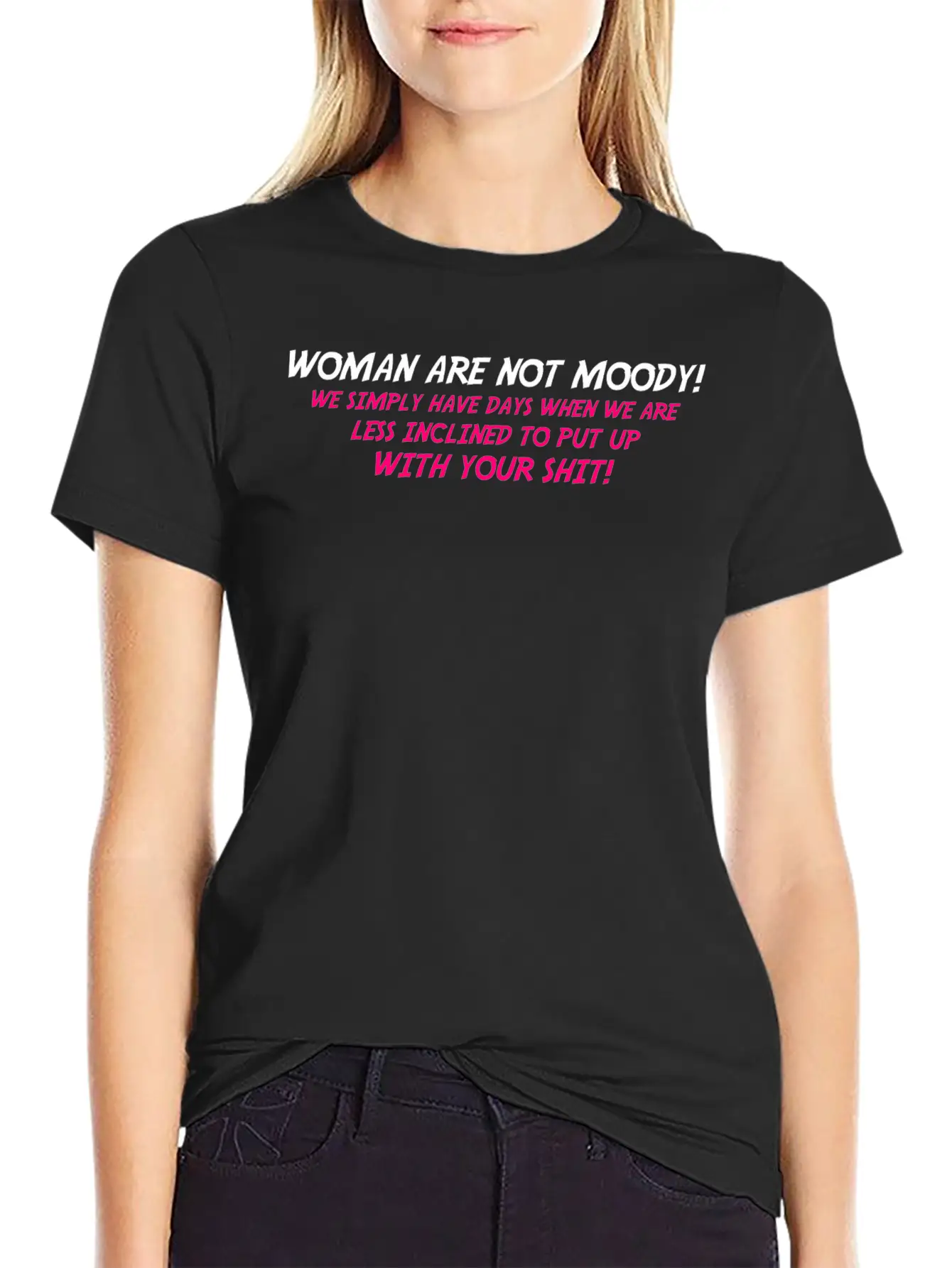 Woman Are Not Moody We Simply Have Days When We Ar Timeless Short Sleeve Tee – Comfy And Minimalist Design