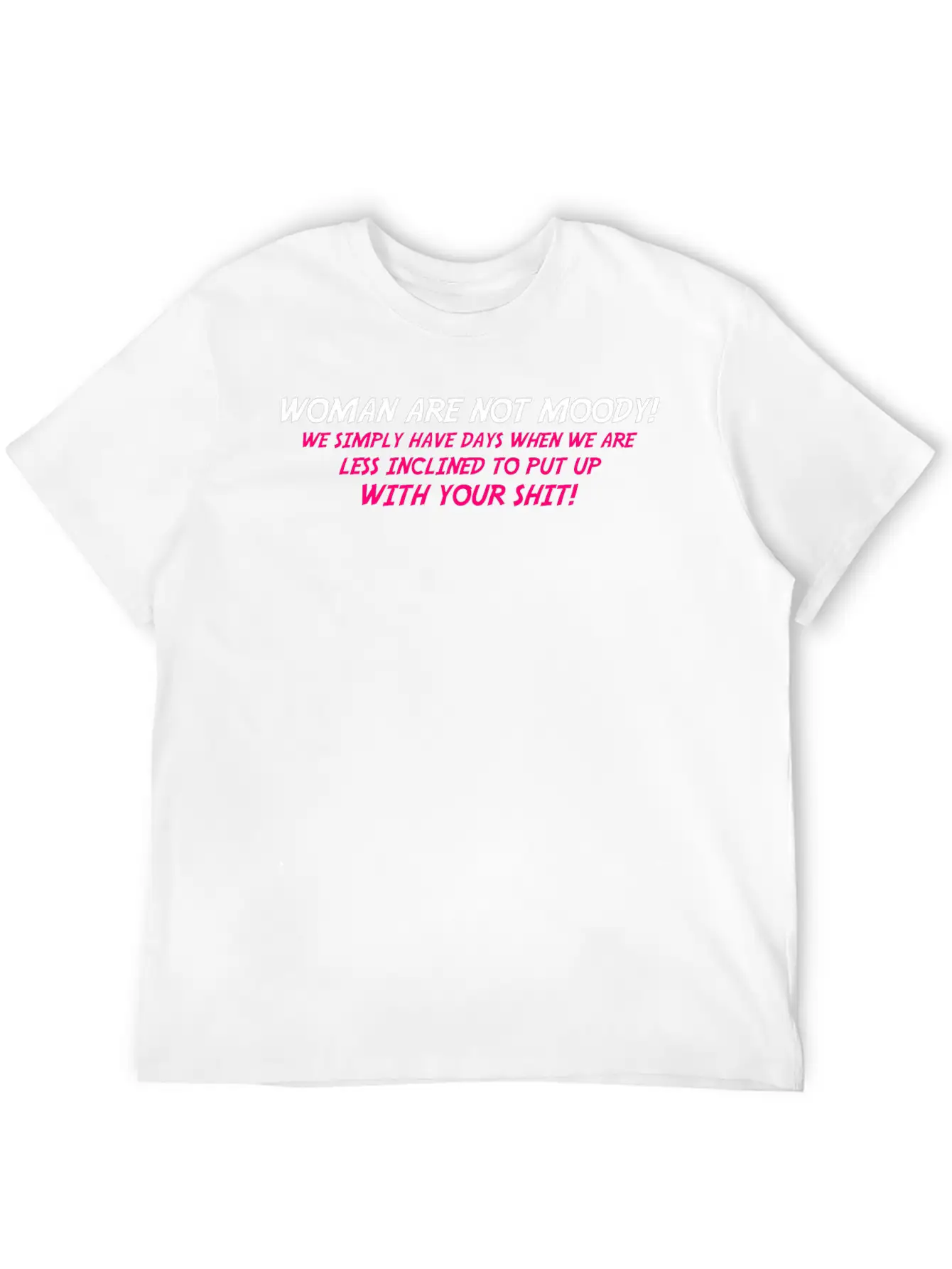Woman Are Not Moody We Simply Have Days When We Ar Timeless Short Sleeve Tee – Comfy And Minimalist Design