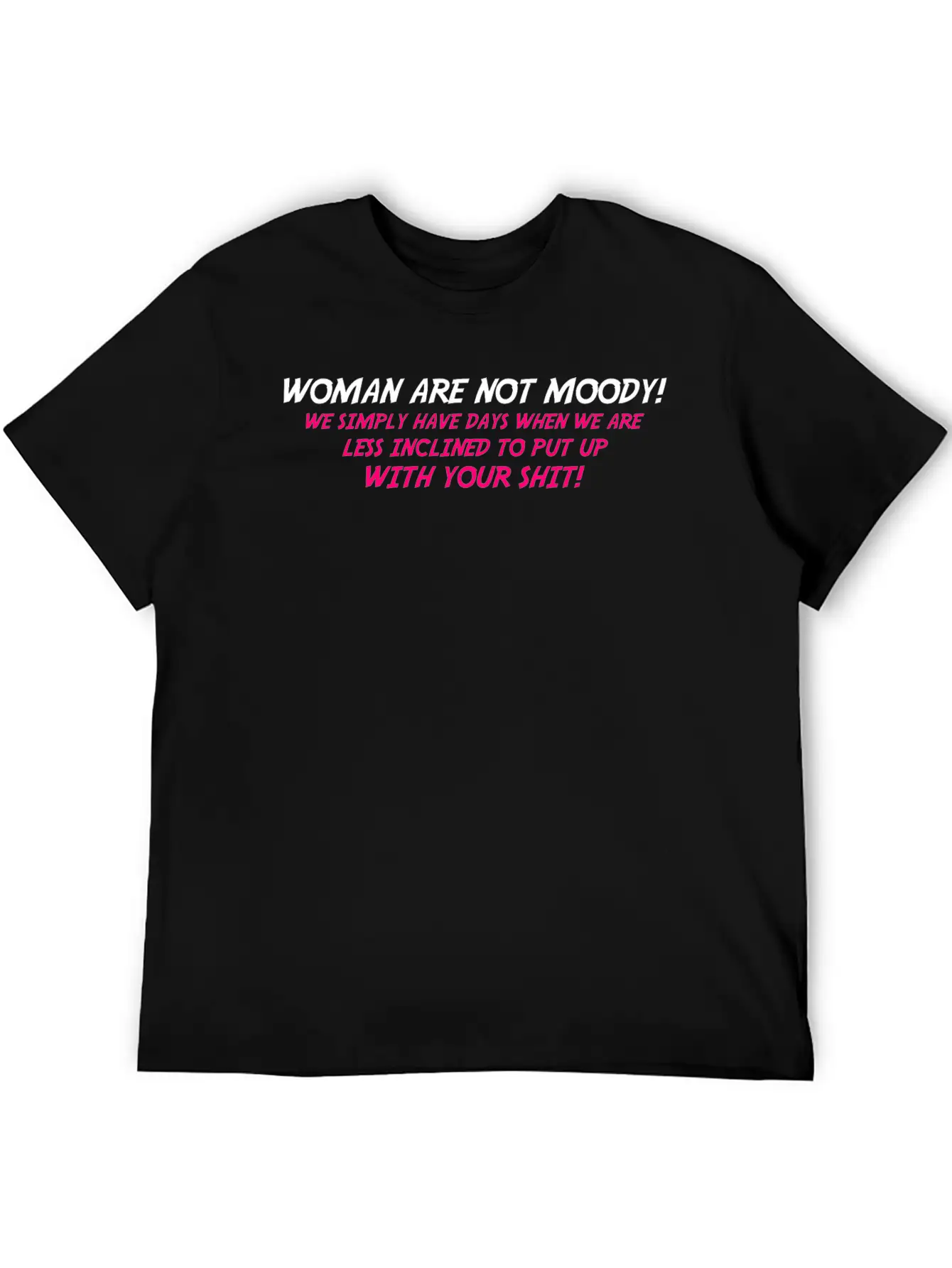 Woman Are Not Moody We Simply Have Days When We Ar Timeless Short Sleeve Tee – Comfy And Minimalist Design