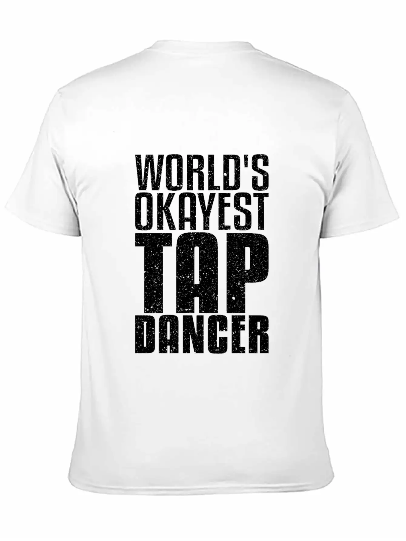 World's Okayest Tap Dancer Funny Dancing Gift Basic Graphic T-Shirt – Daily Comfort In Soft Cotton