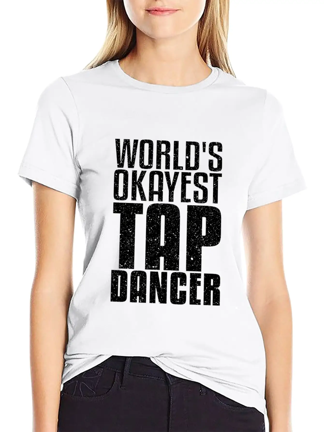 World's Okayest Tap Dancer Funny Dancing Gift Basic Graphic T-Shirt – Daily Comfort In Soft Cotton