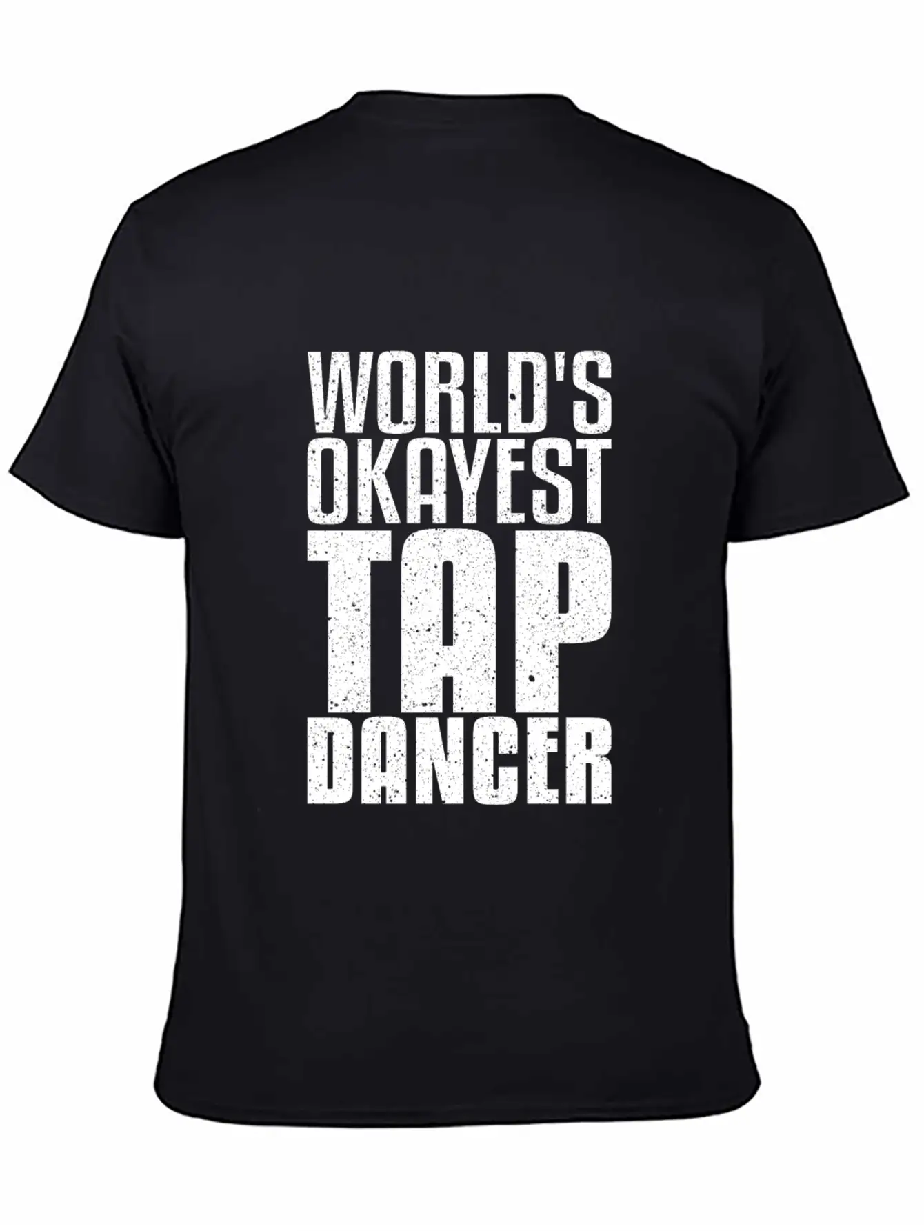 World's Okayest Tap Dancer Funny Dancing Gift Basic Graphic T-Shirt – Daily Comfort In Soft Cotton