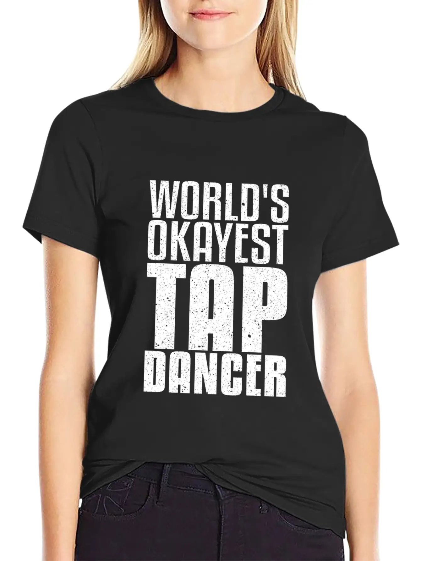 World's Okayest Tap Dancer Funny Dancing Gift Basic Graphic T-Shirt – Daily Comfort In Soft Cotton