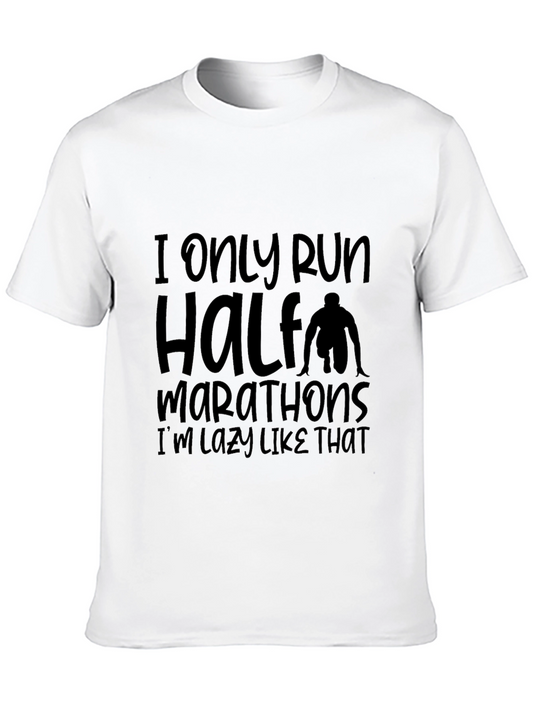 Funny Marathoner T-Shirt - I Only Run Half Marathons