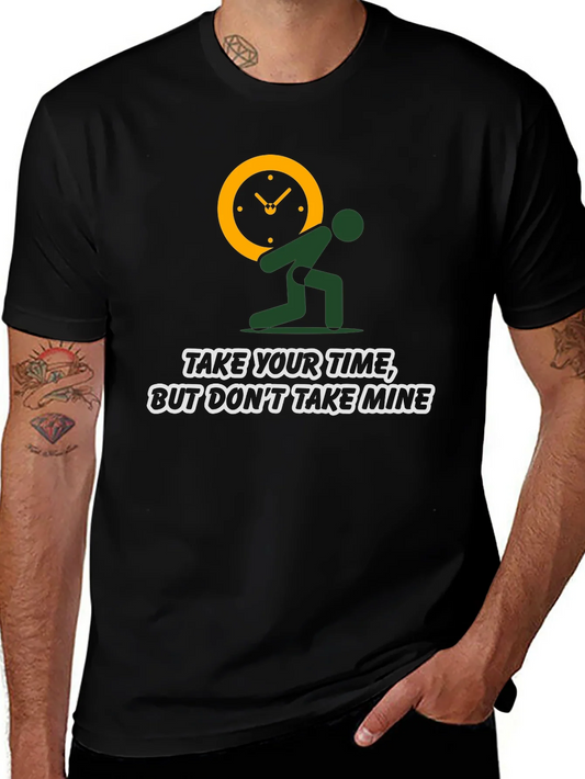 Time Burden T-Shirt: Take Your Time Not Mine