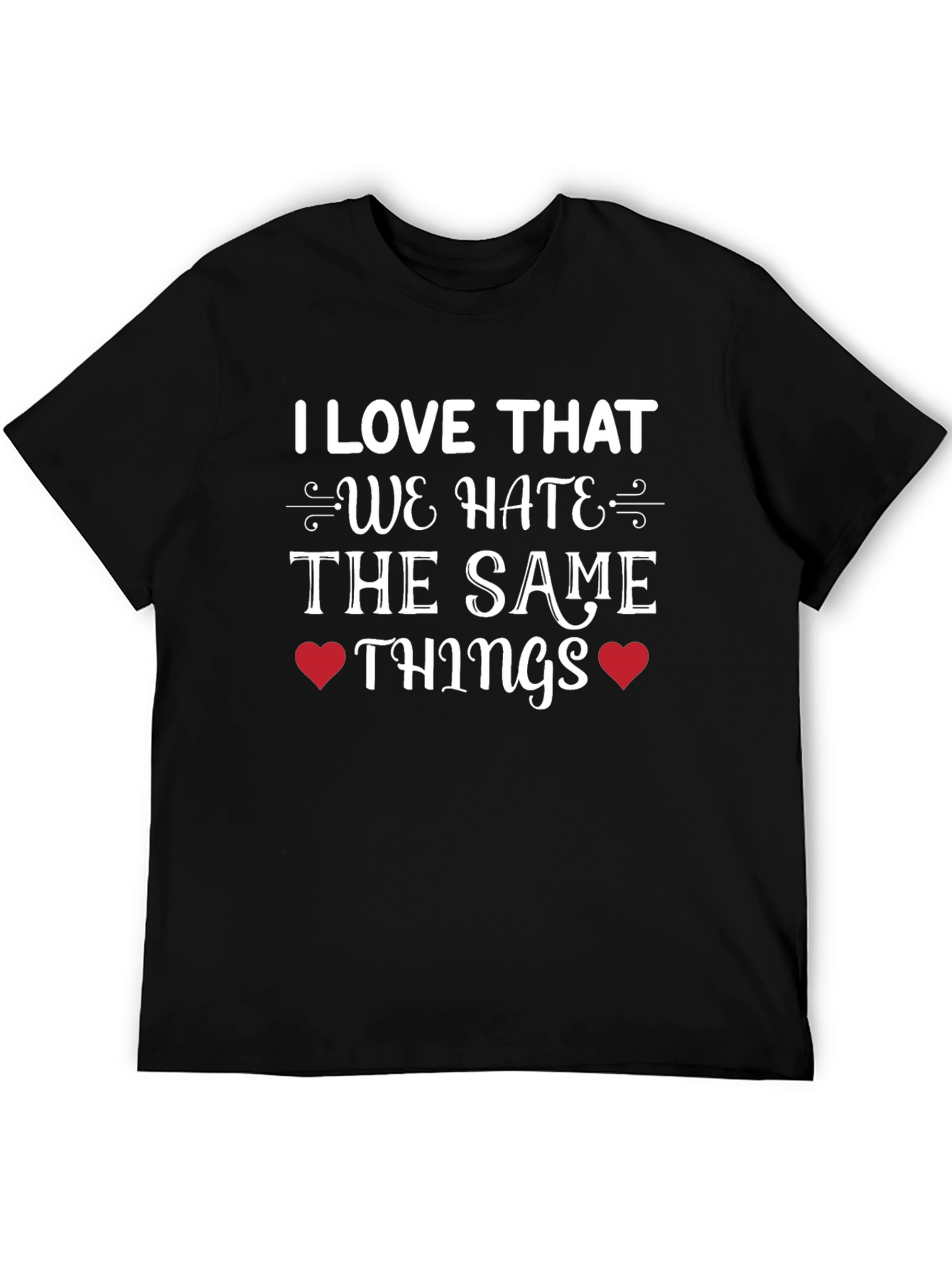 Hate the Same Things Graphic Tee