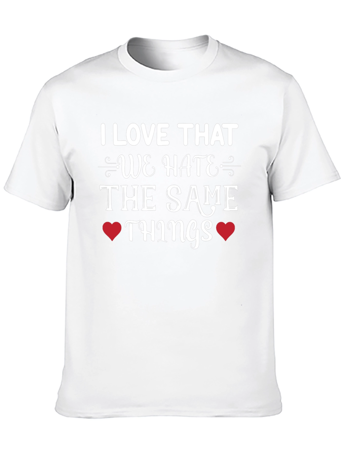 Hate the Same Things Graphic Tee
