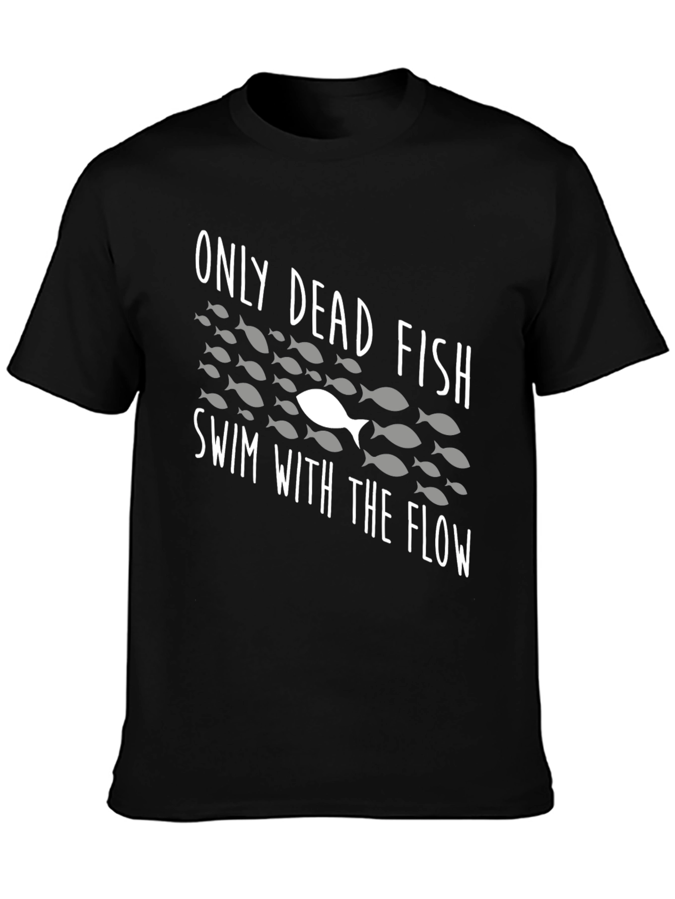 Only Dead Fish Swim With The Flow T-Shirt