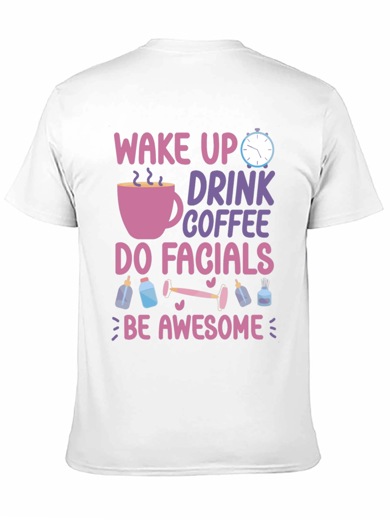 Wake Up Drink Coffee Do Facials T-Shirt