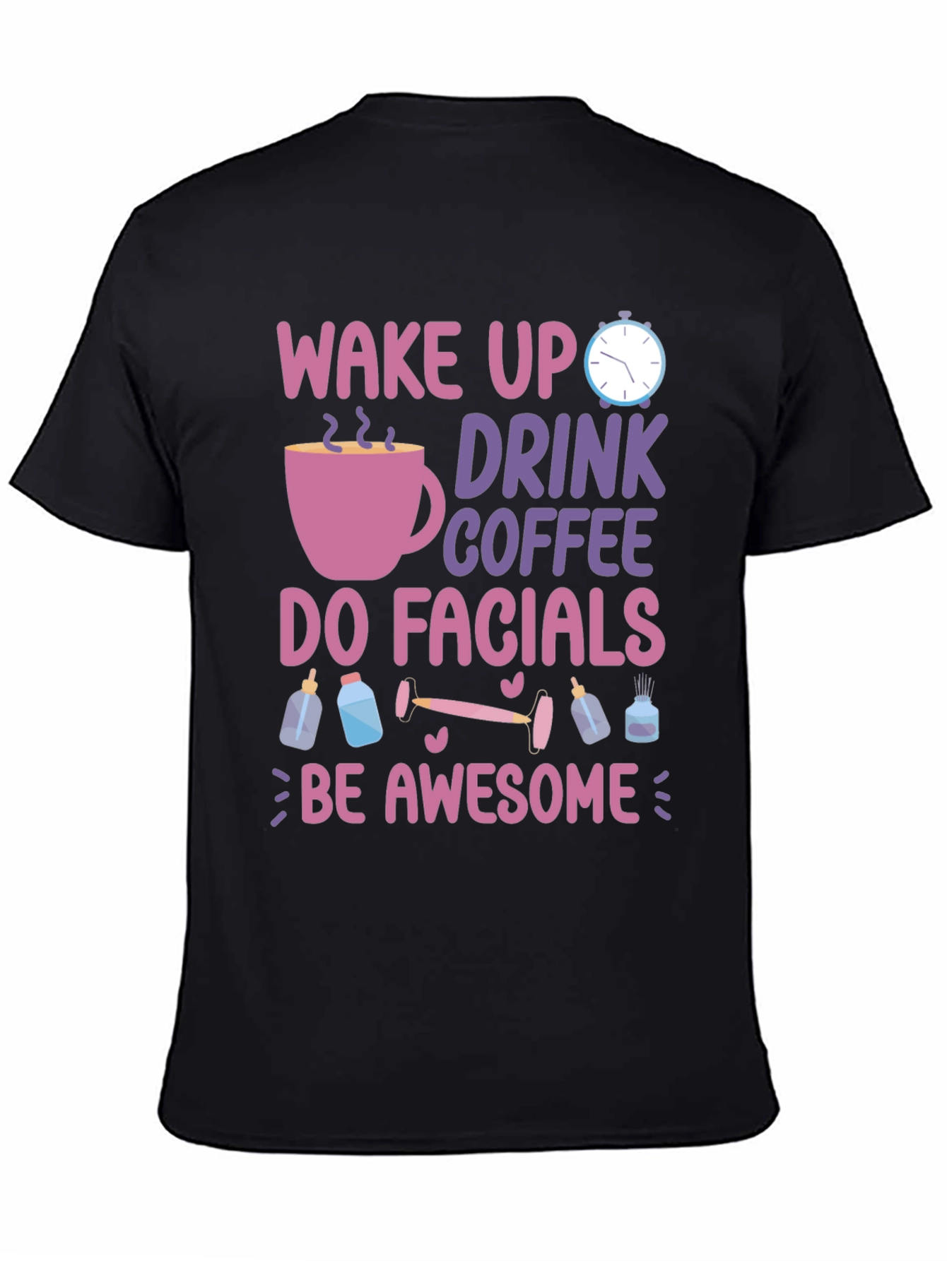 Wake Up Drink Coffee Do Facials T-Shirt
