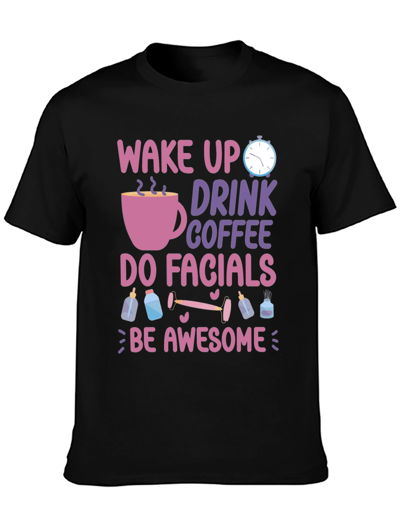 Wake Up Drink Coffee Do Facials T-Shirt