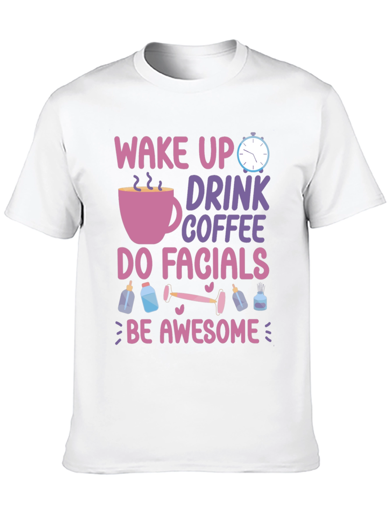 Wake Up Drink Coffee Do Facials T-Shirt