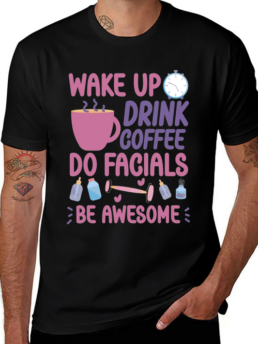 Wake Up Drink Coffee Do Facials T-Shirt