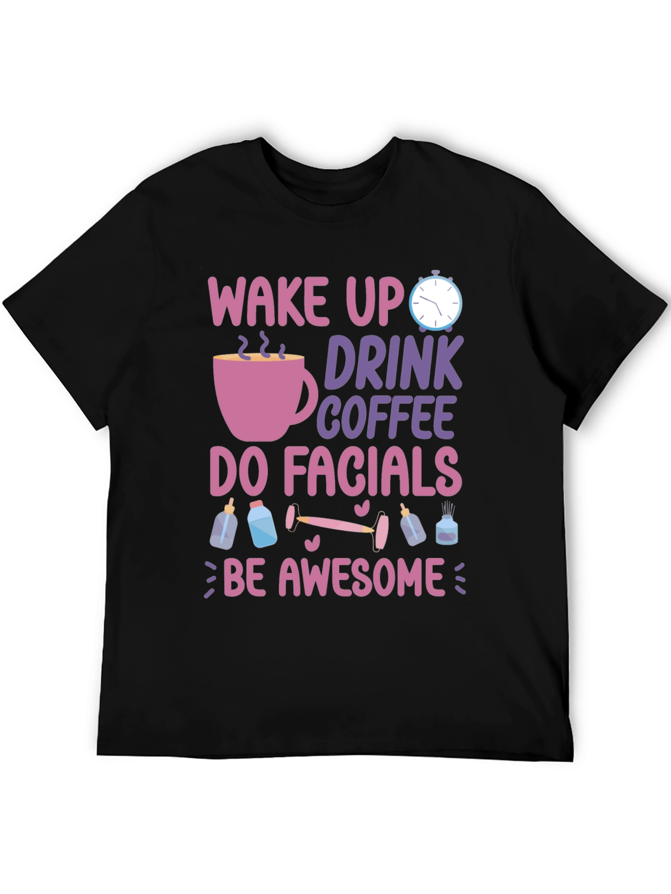 Wake Up Drink Coffee Do Facials T-Shirt