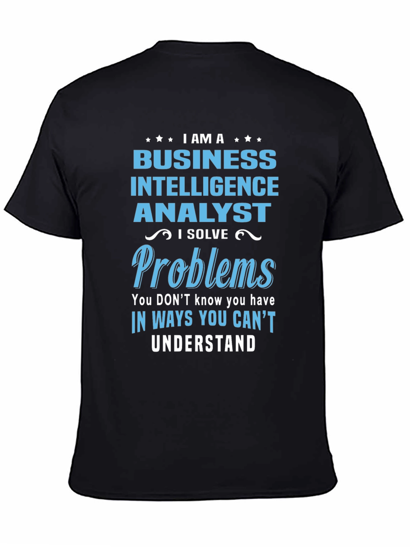 Business Intelligence Analyst T-Shirt - I Solve Problems