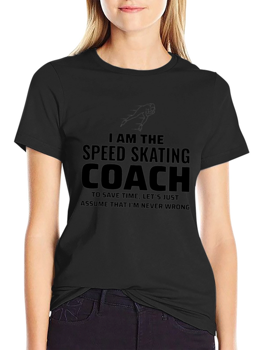 Speed Skating Coach T-Shirt - Never Wrong!