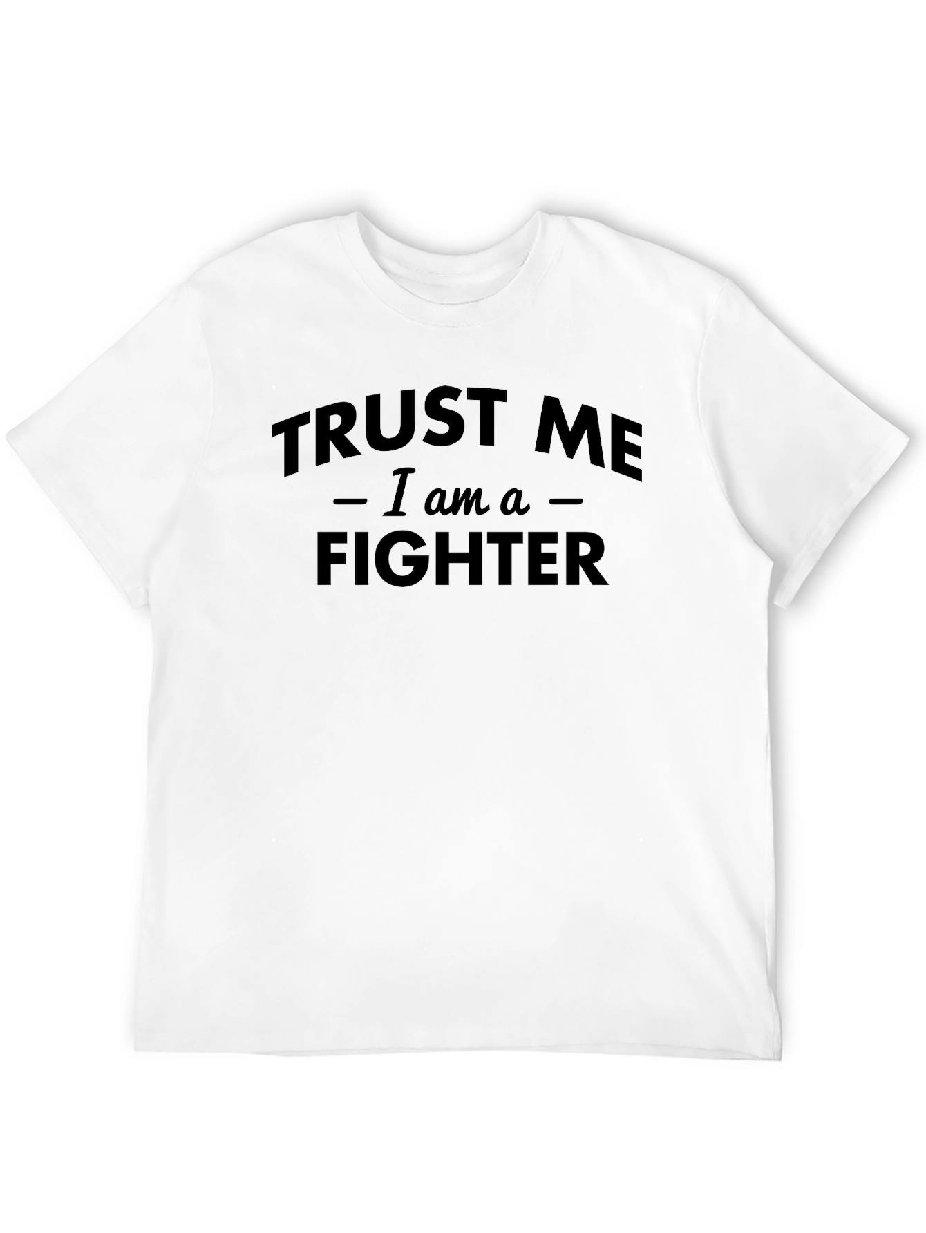 Trust Me Im a Fighter T-Shirt