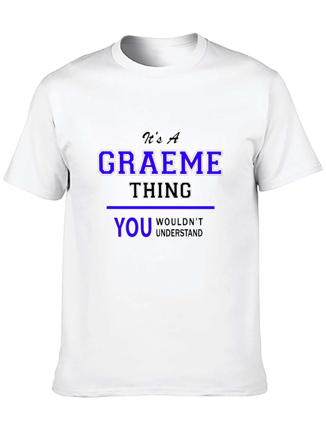 Graeme Thing T-Shirt - You Wouldnt Understand