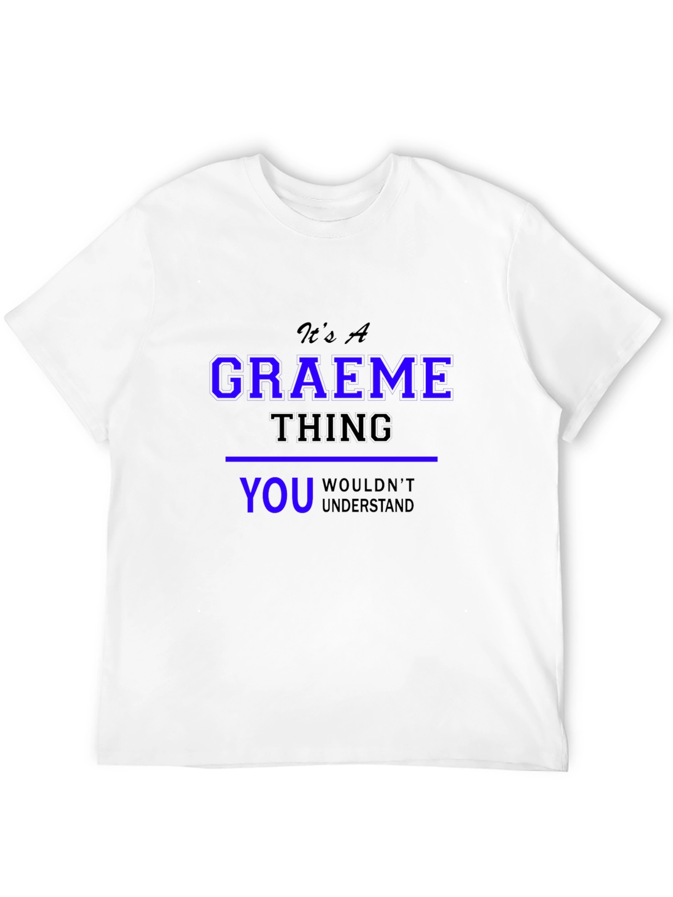 Graeme Thing T-Shirt - You Wouldnt Understand