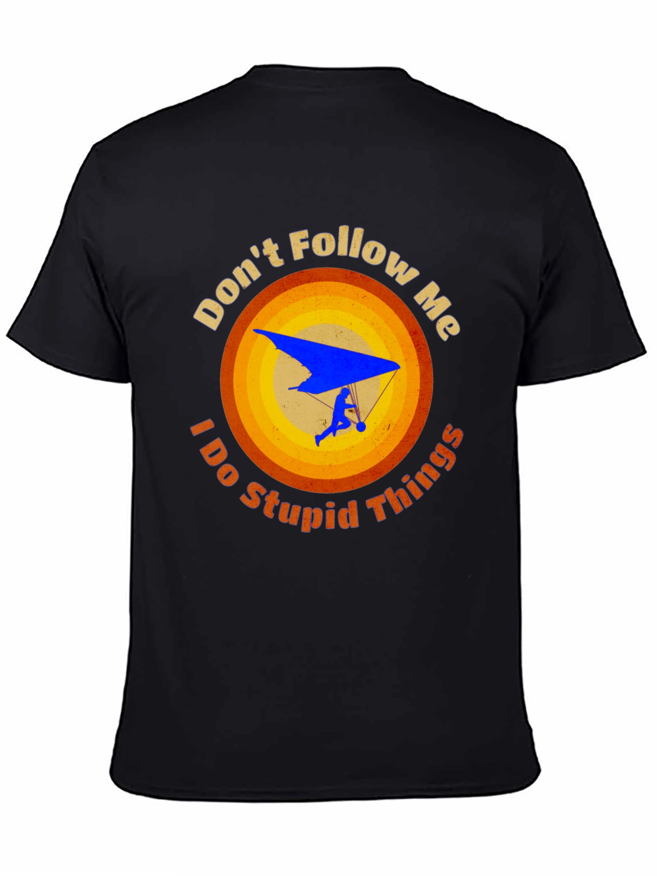 Dont Follow Me Stupid Things Hang Gliding Graphic Tee
