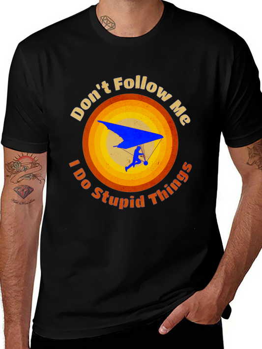 Dont Follow Me Stupid Things Hang Gliding Graphic Tee
