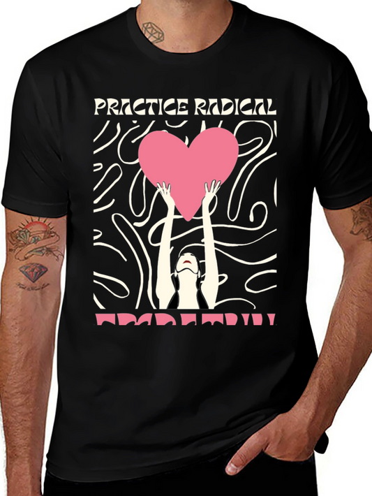 Practice Radical Love T-Shirt - Unique Graphic Tee